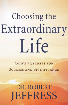 Dr. Robert Jeffress Choosing the Extraordinary Life: Gods 7 Secrets for Success and Significance