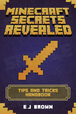 E.J Brown Minecraft Secrets Revealed: The Ultimate Tips And Tricks Minecraft Handbook