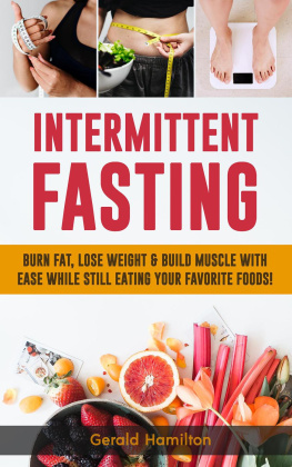 Gerard Hamilton - Intermittent Fasting: Burn Fat, Lose Weight And Build Muscle With Ease While Still Eating Your Favorite Foods!