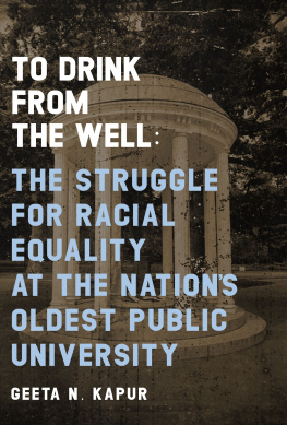 Geeta N. Kapur To Drink from the Well: The Struggle for Racial Equality at the Nations Oldest Public University