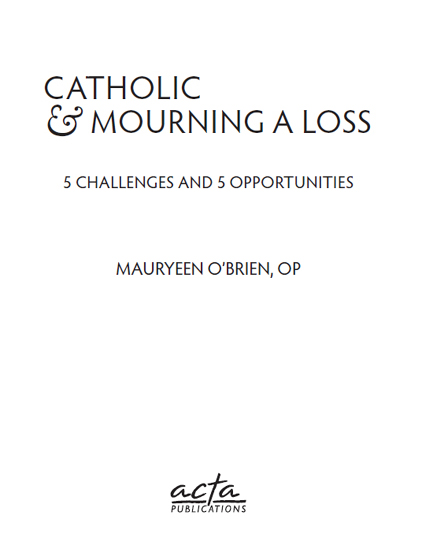 CATHOLIC MOURNING A LOSS 5 CHALLENGES AND 5 OPPORTUNITIES by Mauryeen - photo 1