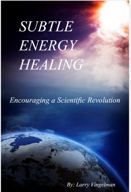 Larry Vingelman - Subtle Energy Healing: Encouraging a Scientific Revolution