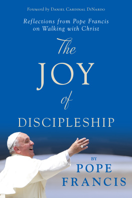 Pope Francis - The Joy of Discipleship: Reflections from Pope Francis on Walking with Christ