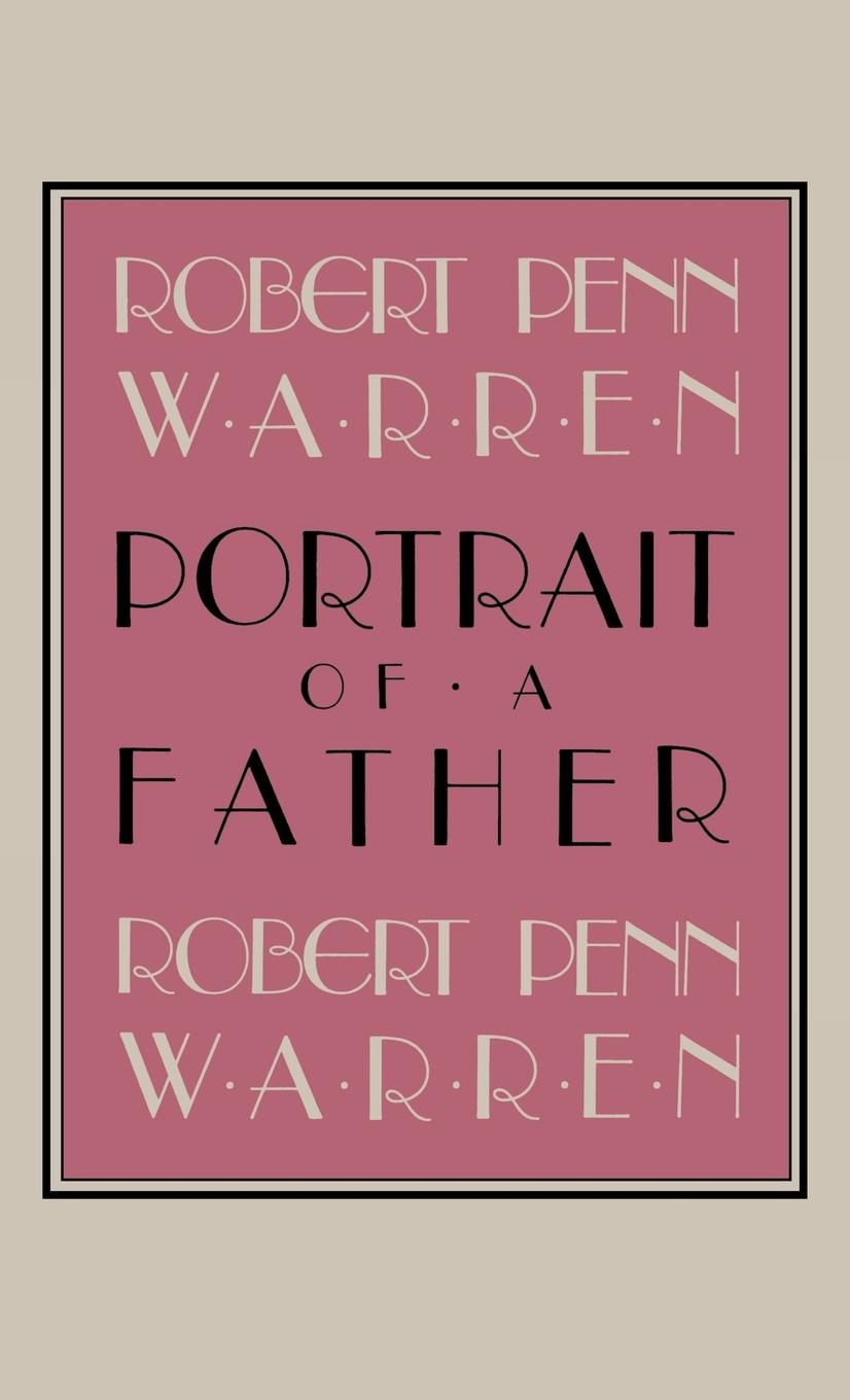 PORTRAIT OF A FATHER ROBERT PENN WARREN PORTRAIT OF A FATHER Publication of - photo 1