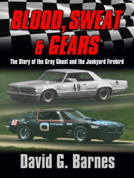 David G. Barnes - Blood, Sweat & Gears. The Story of the Gray Ghost and the Junkyard Firebird