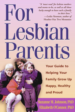 Suzanne M. Johnson - For Lesbian Parents: Your Guide to Helping Your Family Grow Up Happy, Healthy, and Proud