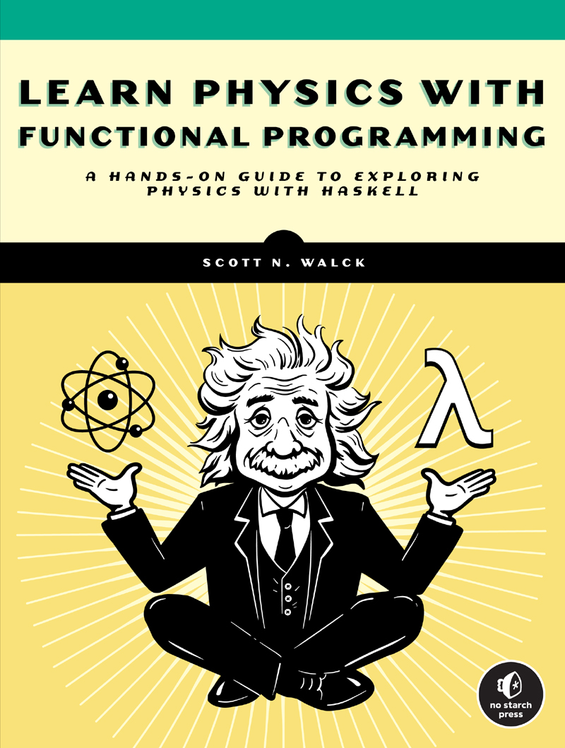 LEARN PHYSICS WITH FUNCTIONAL PROGRAMMING A Hands-on Guide to Exploring Physics - photo 1