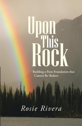 Rosie Rivera Upon This Rock: Building a Firm Foundation That Cannot Be Shaken