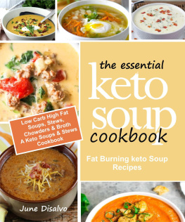 June Disalvo The Essential Keto Soup Cookbook: Fat Burning Keto Soup Recipes (Low Carb High Fat Soups, Stews, Chowders & Broth) A Keto Soups and Stews Cookbook