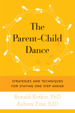 Ronald A. Kotkin - The Parent-Child Dance: Strategies and Techniques for Staying One Step Ahead