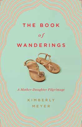 Kimberly Meyer - The Book of Wanderings: A Mother-Daughter Pilgrimage