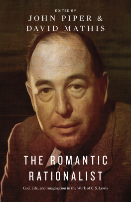 John Piper The Romantic Rationalist: God, Life, and Imagination in the Work of C. S. Lewis