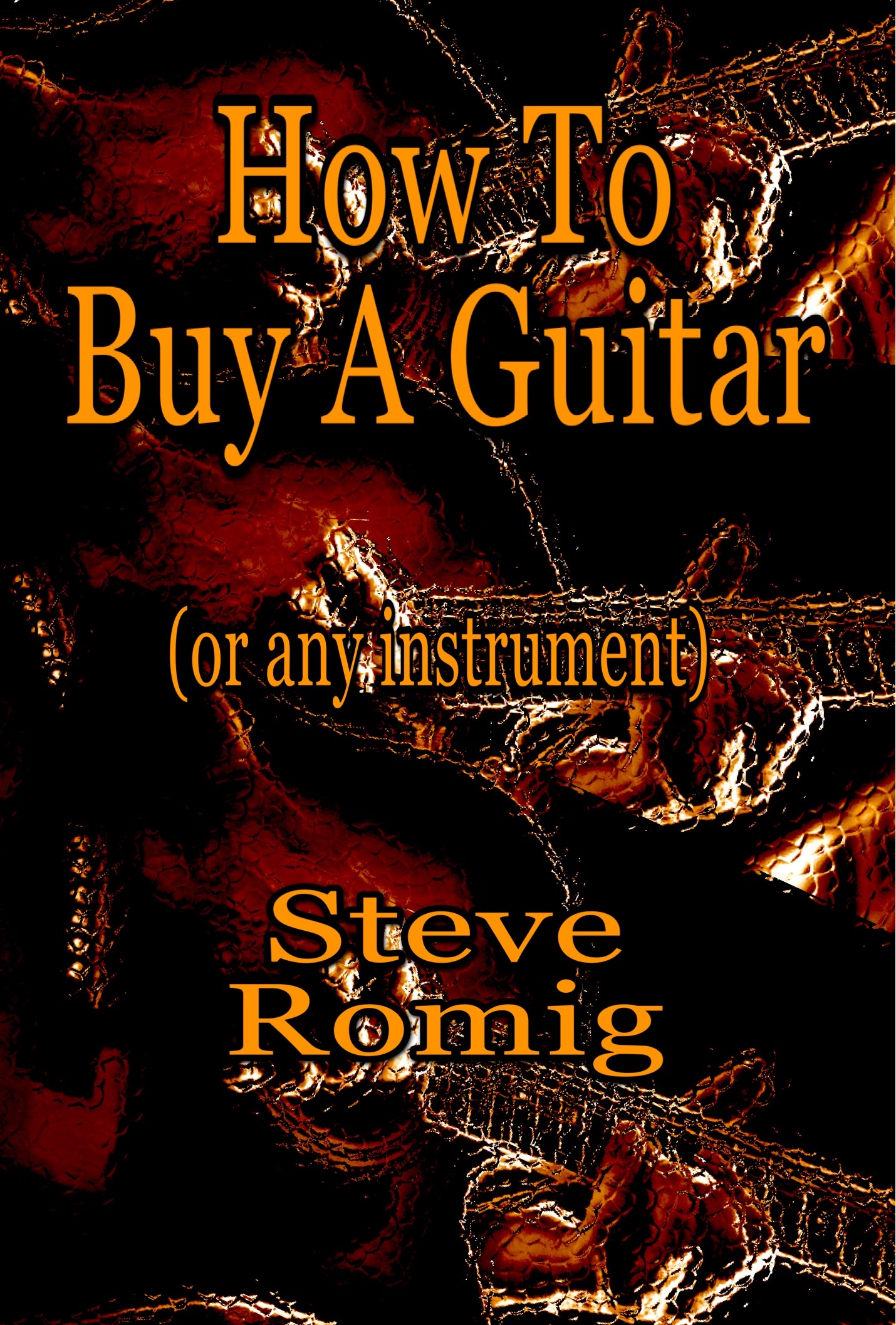 How to Buy a Guitar or any instrument Copyrite 2015 Steve Romig Let me - photo 1