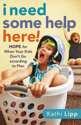 Kathi Lipp - I Need Some Help Here!: Hope for When Your Kids Dont Go According to Plan