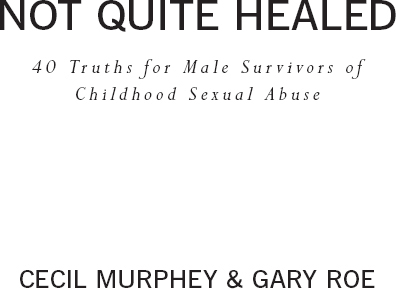 Not Quite Healed 40 Truths for Male Survivors of Childhood Sexual Abuse - image 2