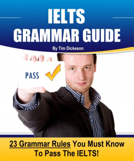 Tim Dickeson - IELTS Grammar Guide: 23 Rules You Must Know To Guarantee Your Success On The IELTS Exam!