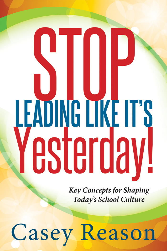 STOP LEADING LIKE ITS Yesterday Key Concepts for Shaping Todays School - photo 1