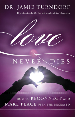 Dr. Jamie Turndorf - Love Never Dies: How to Reconnect and Make Peace with the Deceased