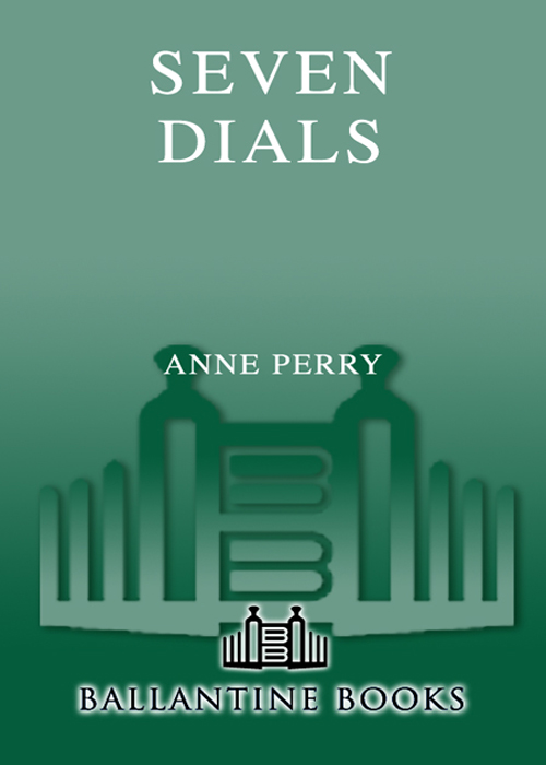 ANNE PERRY SEVEN DIALS BALLANTINE BOOKS NEW YORK Table of Contents CHAPTER ONE - photo 1