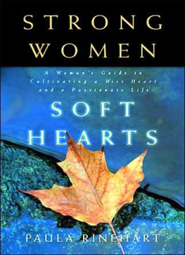 Paula Rinehart - Strong Women, Soft Hearts: A Womans Guide to Cultivating a Wise Heart and a Passionate Life