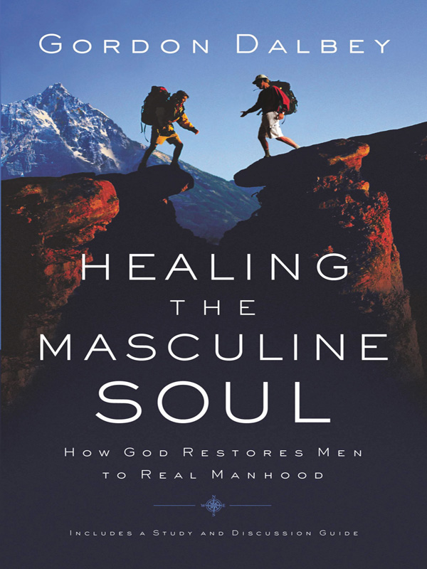 HEALING THE MASCULINE SOUL OTHER BOOKS BY GORDON DALBEY Sons of the Father - photo 1