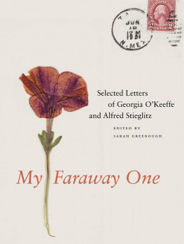 Sarah Greenough My Faraway One: Selected Letters of Georgia OKeeffe and Alfred Stieglitz, Volume One, 1915-1933