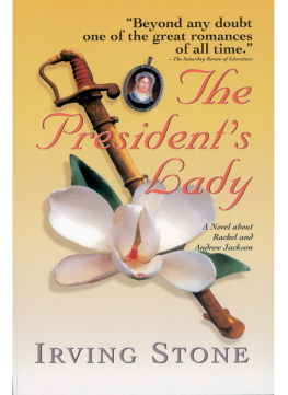 Irving Stone The Presidents Lady: A Novel about Rachel and Andrew Jackson