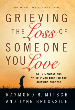 Raymond R Mitsch - Grieving the Loss of Someone You Love: Daily Meditations to Help You Through the Grieving Process