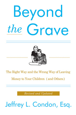 Jeffery L. Condon Beyond the Grave: The Right Way and the Wrong Way of Leaving Money to Your Children (and Others)