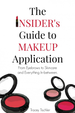 Tracey Tischler - The Insiders Guide To Makeup Application: From Eyebrows to Skincare and Everything In-Between