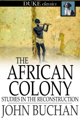 John Buchan - The African Colony: Studies in the Reconstruction