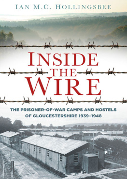 Ian Hollingsbee - Inside the Wire: Gloucestershires POW Camps in the Second World War 1939-48
