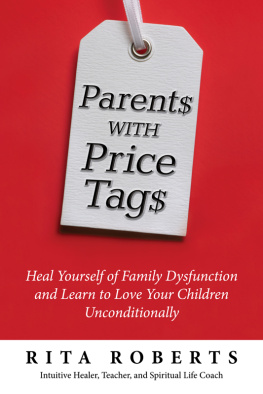 Rita Roberts - Parents with Price Tags: Heal Yourself of Family Dysfunction and Love Your Children Unconditionally