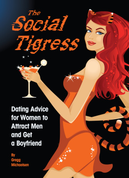 Gregg Michaelsen The Social Tigress: Dating Advice for Women to Attract Men and Get a Boyfriend!