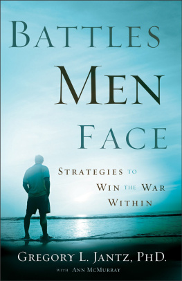 Gregory L. Ph.D. Jantz - Battles Men Face: Strategies to Win the War Within