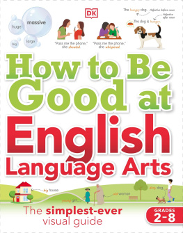 DK - How to Be Good at English Language Arts: The Simplest-ever Visual Guide