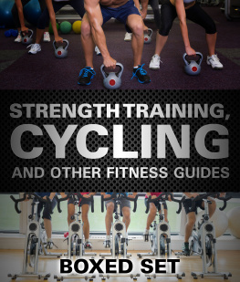 Speedy Publishing - Strength Training, Cycling and Other Fitness Guides: 3 In 1 Box Set