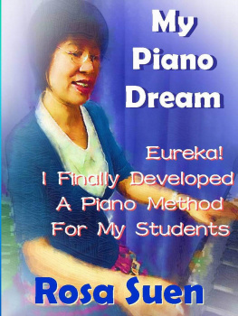 Rosa Suen My Piano Dream--Eureka! I Finally Developed a Piano Method For My Students