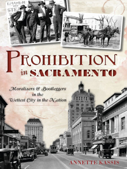 Annette Kassis - Prohibition in Sacramento: Moralizers & Bootleggers in the Wettest City in the Nation