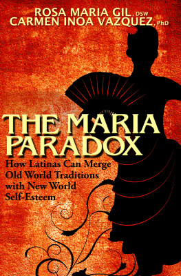 Rosa Maria Gil - The Maria Paradox: How Latinas Can Merge Old World Traditions with New World Self-Esteem