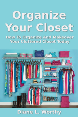 Diane L Worthy - Organize Your Closet: How To Organize Your Cluttered Closet Today