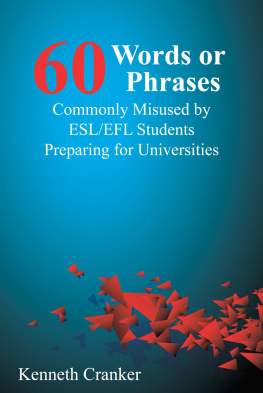 Kenneth Cranker Sixty Words or Phrases Commonly Misused by ESL/EFL Students Preparing for Universities