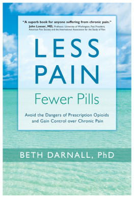 Beth Darnall Less Pain, Fewer Pills: Avoid the Dangers of Prescription Opioids and Gain Control over Chronic Pain