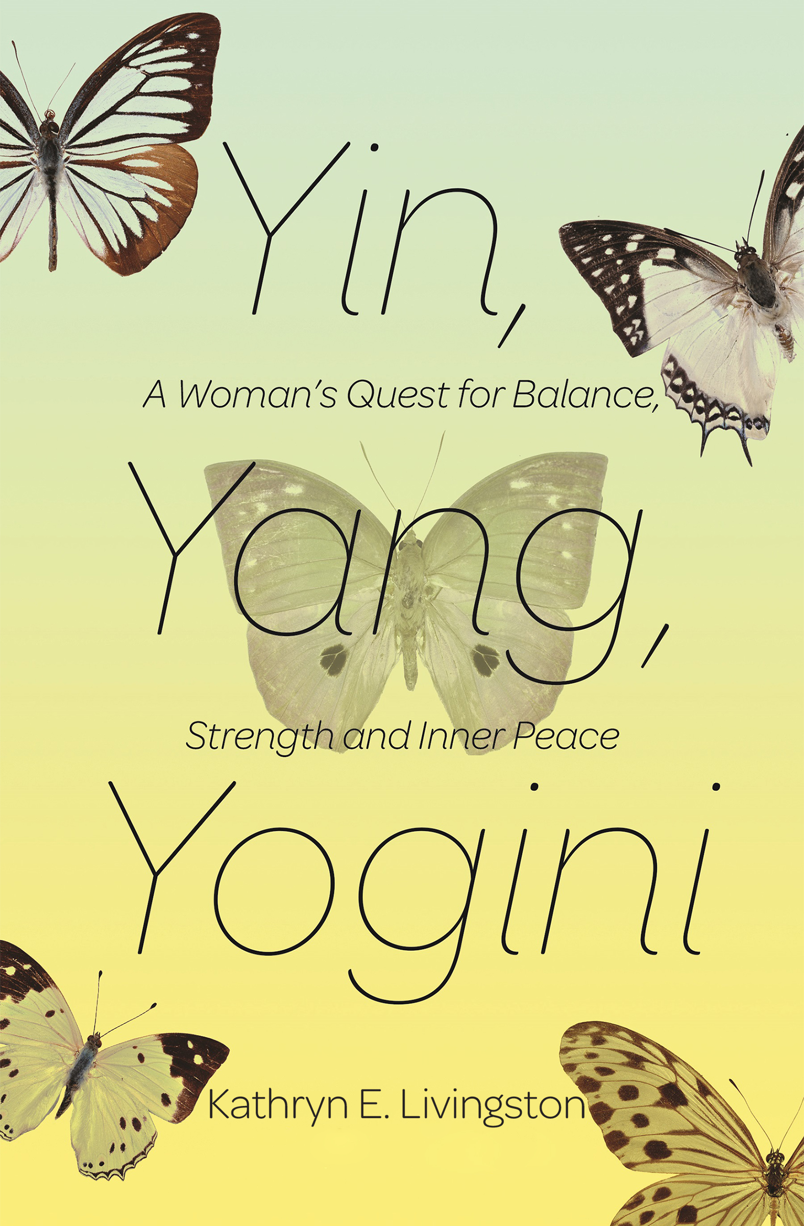 Yin Yang Yogini A Womans Quest for Balance Strength and Peace Kathryn E - photo 3