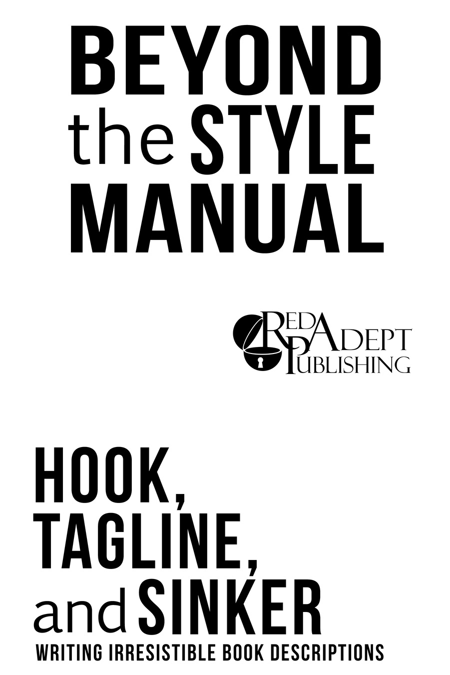 Beyond the Style Manual Hook Tagline and Sinker A Red Adept Publishing - photo 2