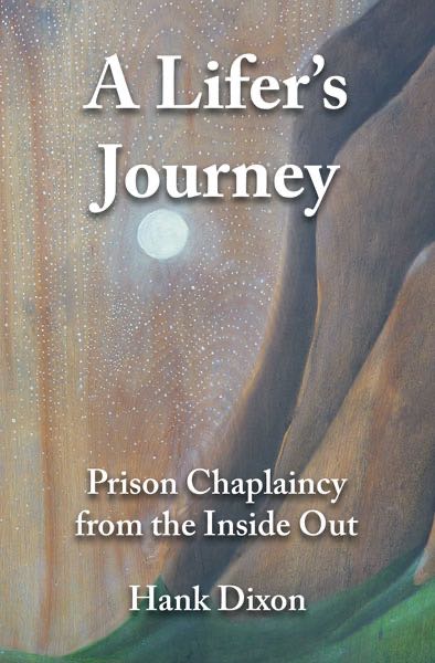 Contents Guide A Lifers Journey Prison Chaplaincy from the Inside Out Hank - photo 1