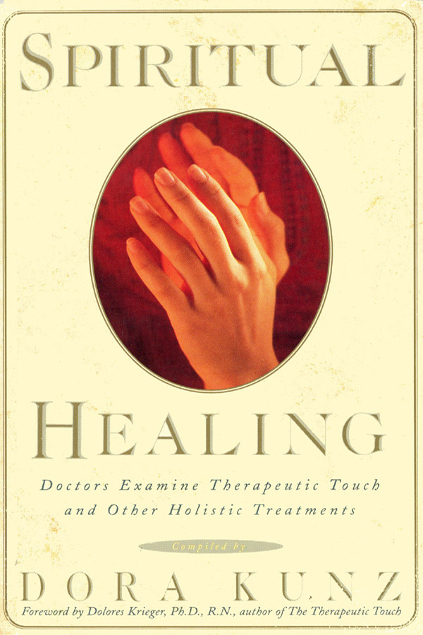 SPIRITUAL HEALING SPIRITUAL HEALING Compiled by Dora Kunz Foreword by Dolores - photo 1