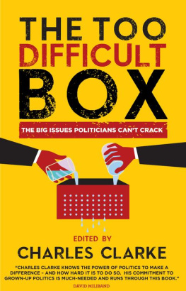 Charles Clarke The Too Difficult Box: The Big Issues Polititians Cant Crack