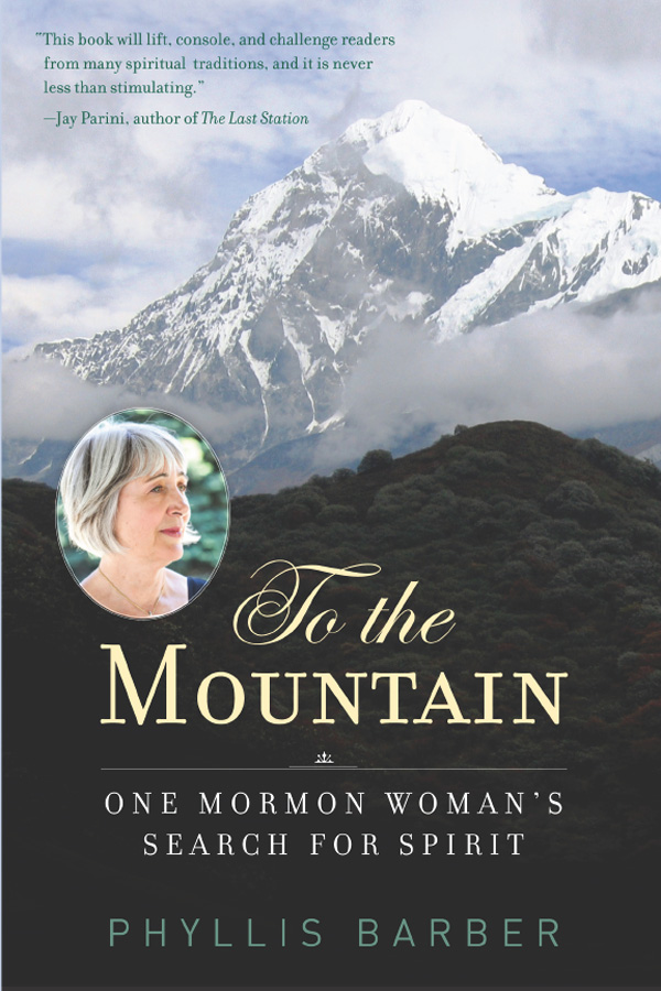 To the MOUNTAIN To the MOUNTAIN ONE MORMON WOMANS SEARCH FOR SPIRIT - photo 1