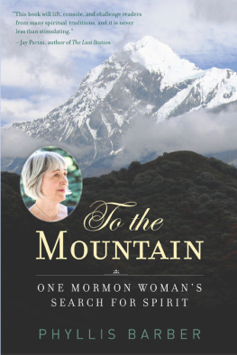 Phyllis Barber To the Mountain: One Mormon Womans Search for Spirit